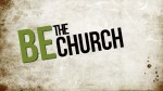 be the church